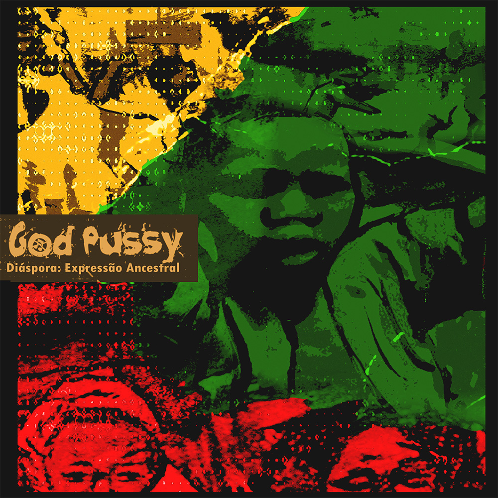 God Pussy ‘Di​á​spora: Express​ã​o Ancestral’